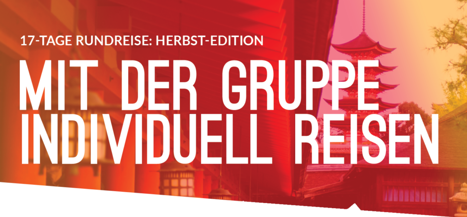 JAPAN – Die Gruppenreise für Individual-Reisende (Herbst-Edition)